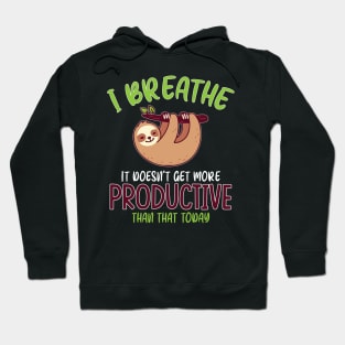 I breathe it doesn't get more productive than that Hoodie